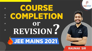 Course Completion or Revision ? | JEE Mains 2021 | ATP STAR | Raunak Dak Sir