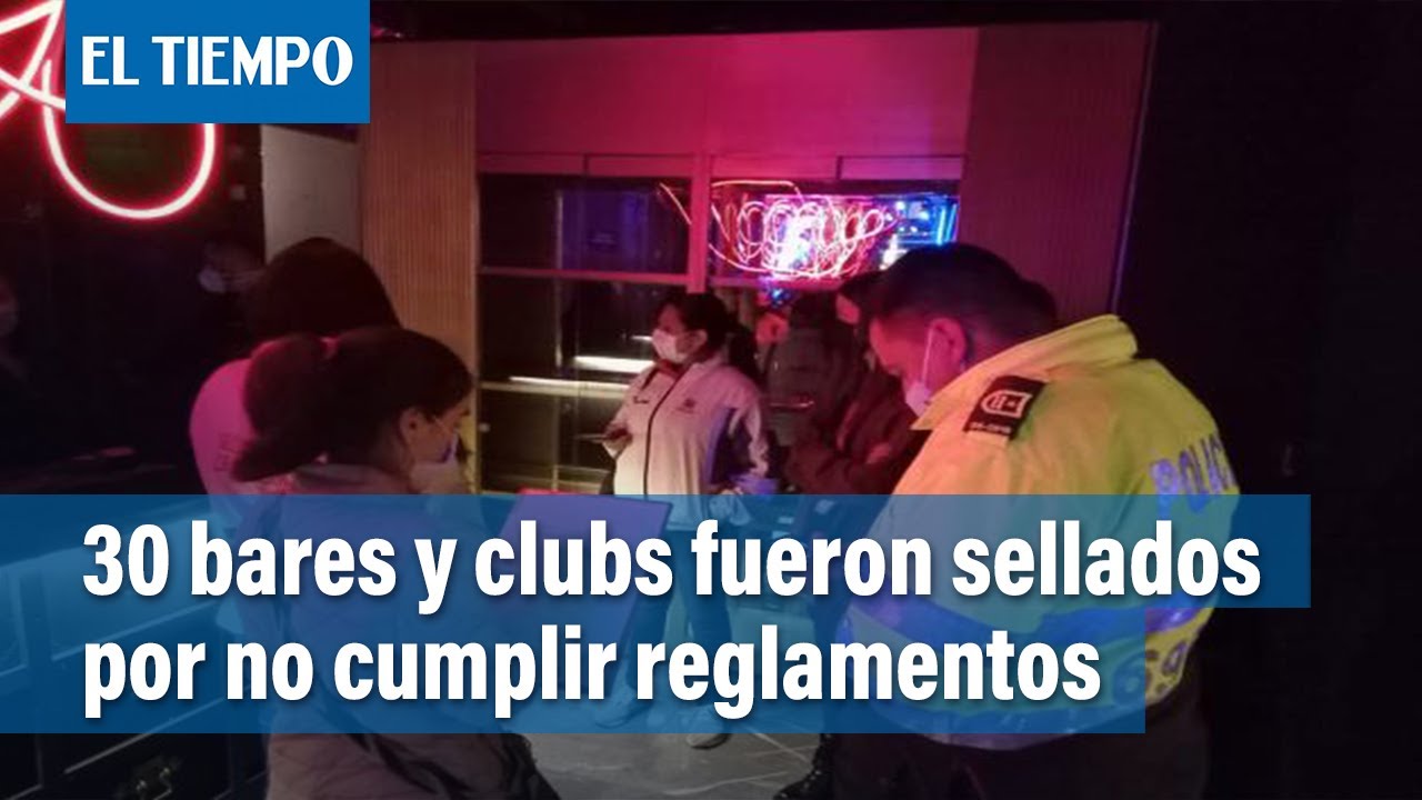 30 bares, sindicatos y clubes nocturnos fueron sellados durante el fin de semana | El Tiempo