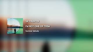 Skyhunter - I'm Not One Of Them [Summer Melody]