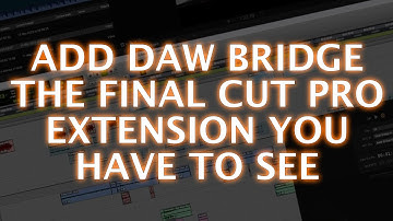 Using DAW Bridge Final Cut Pro Extension With Logic And Pro Tools