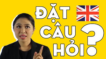 CÁCH ĐẶT CÂU HỎI TỪ VIỆT SANG ANH | Talk To Miss Lan