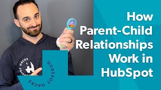 How Parent-Child Relationships Work in HubSpot
