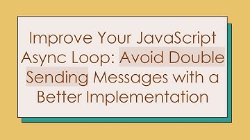 Improve Your JavaScript Async Loop: Avoid Double Sending Messages with a Better Implementation