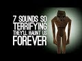 7 Terrifying Sounds We'll Never Get Out of Our Heads