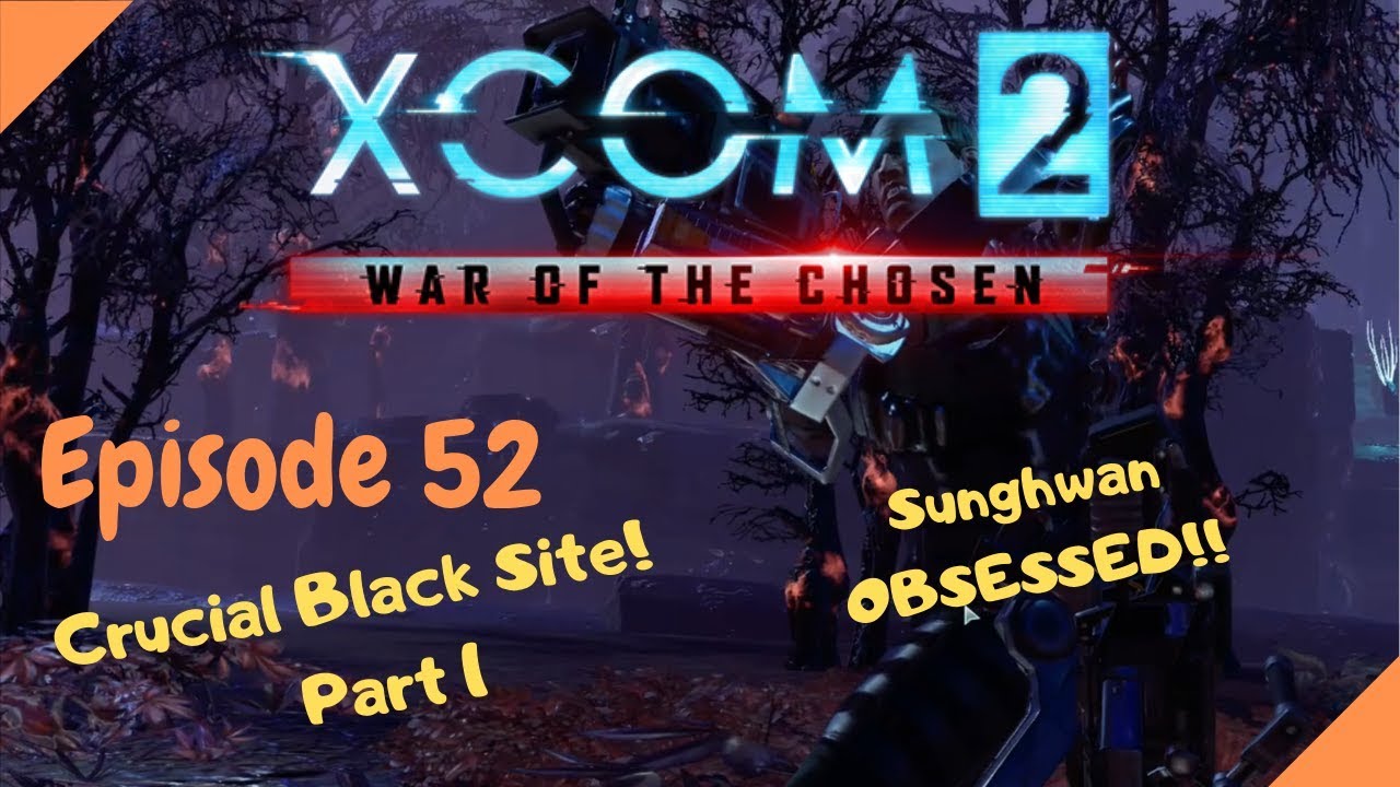 XCOM 2: Chosen DLC - Ep 52 - Black Site (1/2)(Narrated/Ironman/Blind)