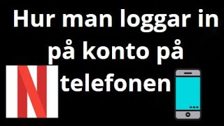 Hur loggar man in på Netflix-konto på telefonen - Android & iPhone