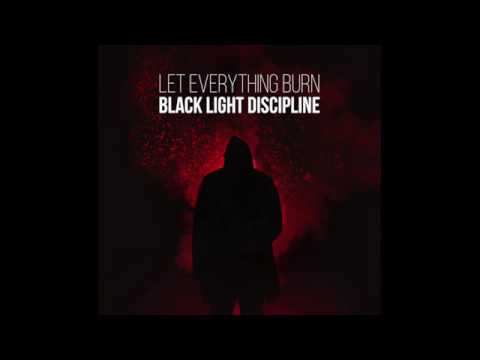 Watch Black Light Discipline - Let Everything Burn on YouTube Watch Black Light Discipline - Let Everything Burn on YouTube