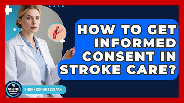 How To Get Informed Consent In Stroke Care? - Stroke Support Channel