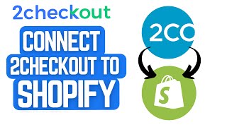 How To Connect 2checkout with Shopify (Step-by-Step)