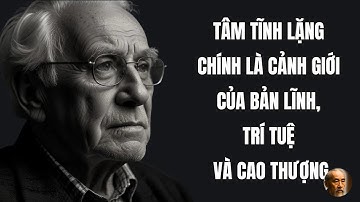 Giữ được nội tâm tĩnh lặng chính là cảnh giới của bản lĩnh, trí tuệ và cao thượng