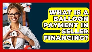 What Is A Balloon Payment In Seller Financing? - Home Investing Experts