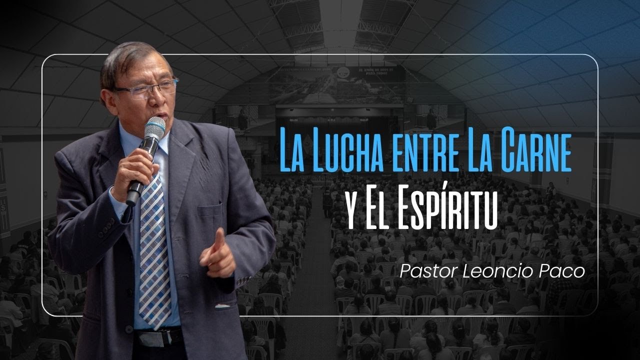 La Lucha entre La Carne y El Espíritu | Mensaje Poderoso - Pastor Leoncio Paco