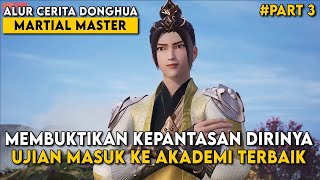 SEMUA ORANG TERKEJUT, MELIHAT BETAPA HEBATNYA DIA SEKARANG - Alur Cerita Martial Master Part 3