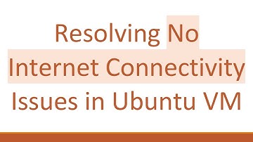 Resolving No Internet Connectivity Issues in Ubuntu VM