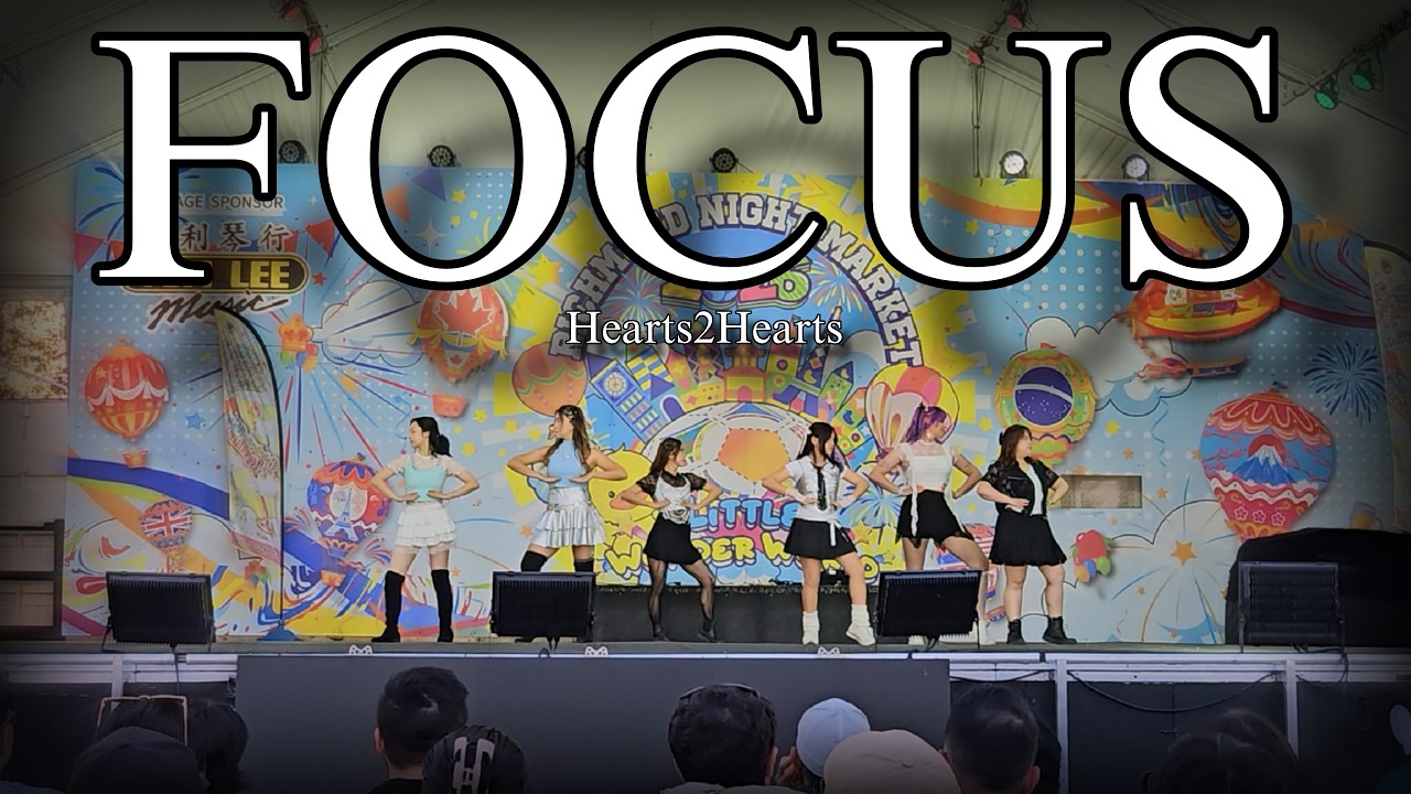 Hearts2Hearts (하츠투하츠) - Focus | Richmond Night Market