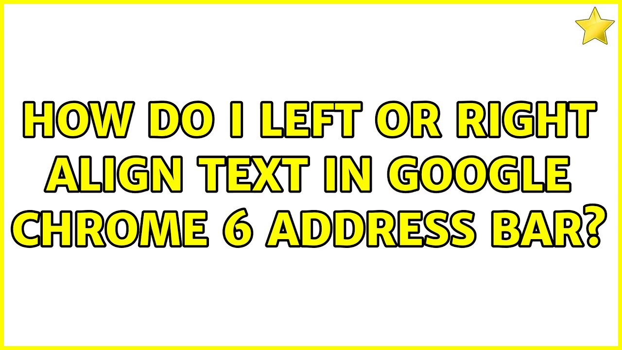 How do I left or right align text in Google Chrome 6 address bar? (7