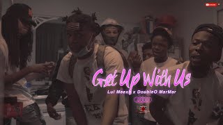 Lul Meexh ft.DoubleO MarMar -  Get Up With Us | Shot By Cameraman4TheTrenches