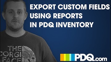 Export Custom Fields Using Reports in PDQ Inventory