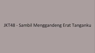 JKT48 - Sambil Menggandeng Erat Tanganku (Te Wo Tsunaginagara) | Lyrics