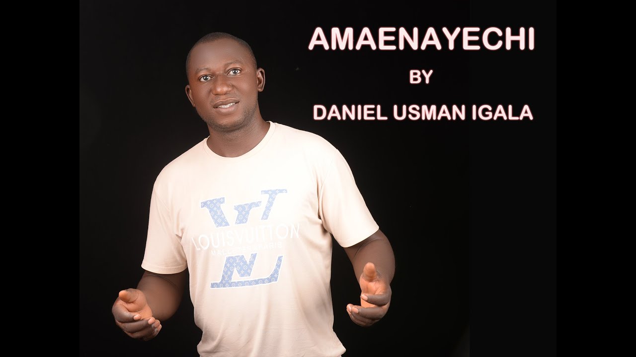 AMAENAYECHI BY DANIEL USMAN IGALA