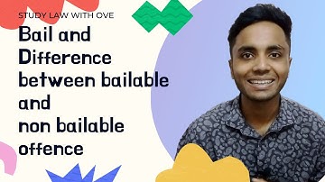 Bail and difference between bailable and non bailable offence.