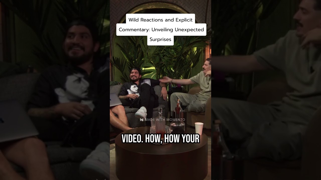 Wild Reactions and Explicit Commentary: Unveiling Unexpected Surprises 