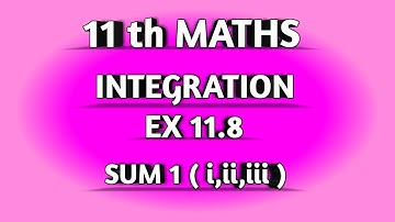 TN SAMACHEER || 11th STD MATHS || CHAAPTER 11 || INTEGRATION || EX 11.8 || SUM  1 ( i,ii ,iii ) ||