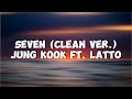 Seven Jungkook Ft Latto Lyrics Clean Version Seven Jungkook Lyrics