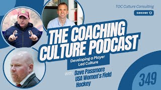 Episode 349:  Developing a Player Led Culture | David Passmore USA Women’s Field Hockey Part 2