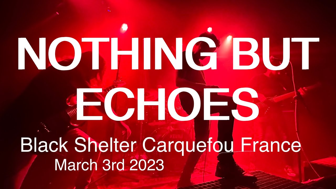 NOTHING BUT ECHOES Full Live Concert 4K @ Black Shelter Carquefou France March 3rd 2023