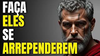 CAUSE ARREPENDIMENTO EM QUEM NÃO TE DÁ IMPORTÂNCIA | ESTOICISMO