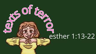 Esther 1:13-22 - Texts of Terror Series