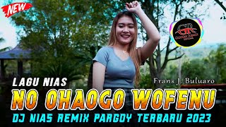 DJ NO OHAOGO KHOGU WOFENU (Frans J Buluaro) - DJ REMIX LAGU NIAS TERBARU 2023 || Gustav Remix