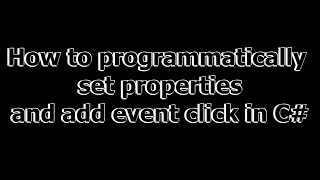 How to programmatically set properties and add event click in C#
