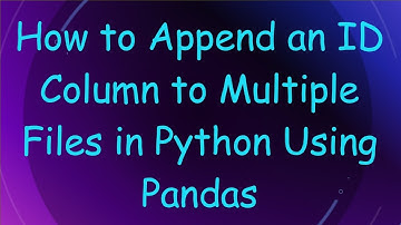 How to Append an ID Column to Multiple Files in Python Using Pandas