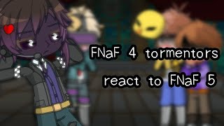 FNaF 4 tormentors react to FNaF 5 songs || 5/10(?) ||  My AU