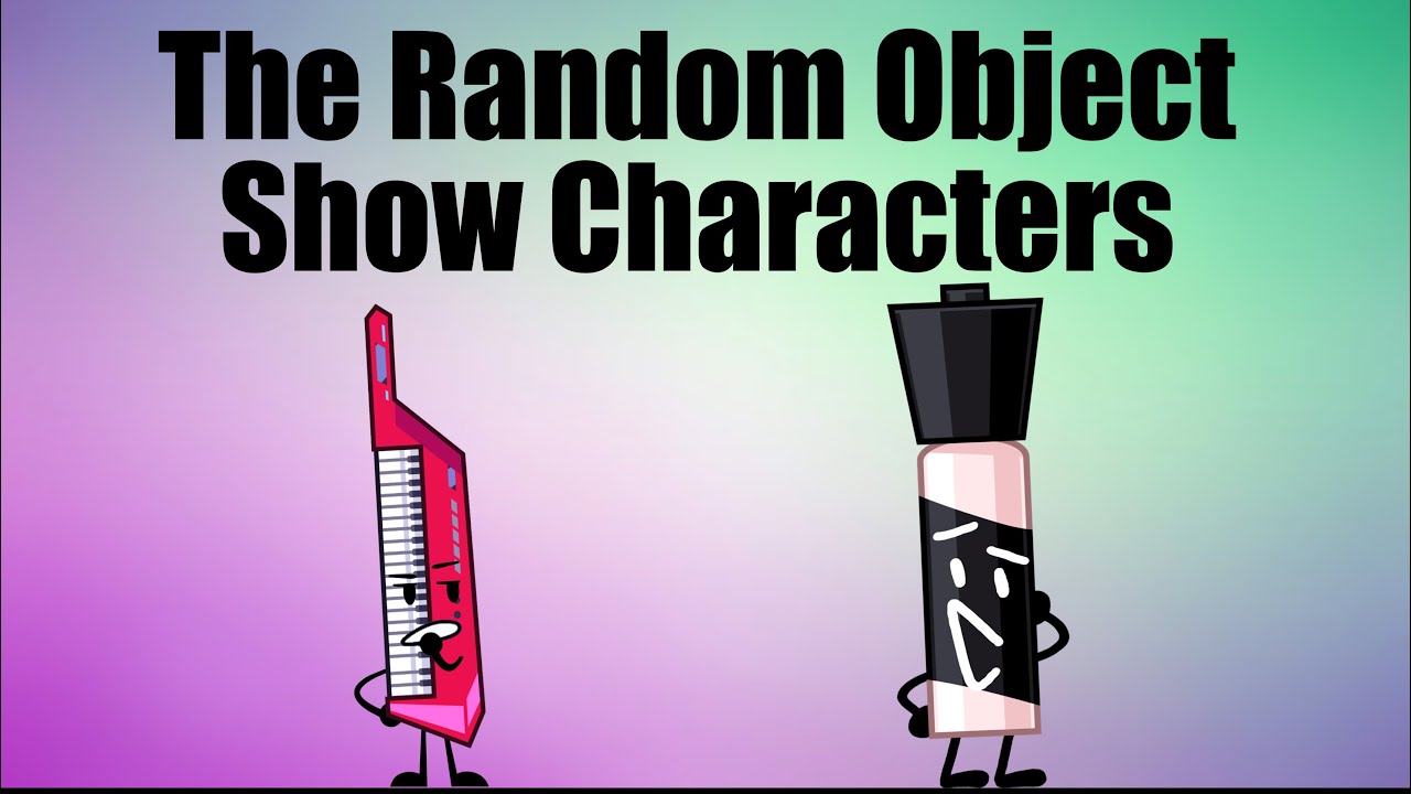 Character From Object Random The Random Object Show Characters - YouTube