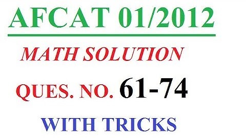 AFCAT 01/2012 MATH SOLUTION (61-74)