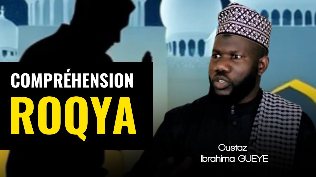 Compréhension de la ROQYA (Sharhiya) et SES RÈGLES Par Oustaz Ibrahima GUEYE