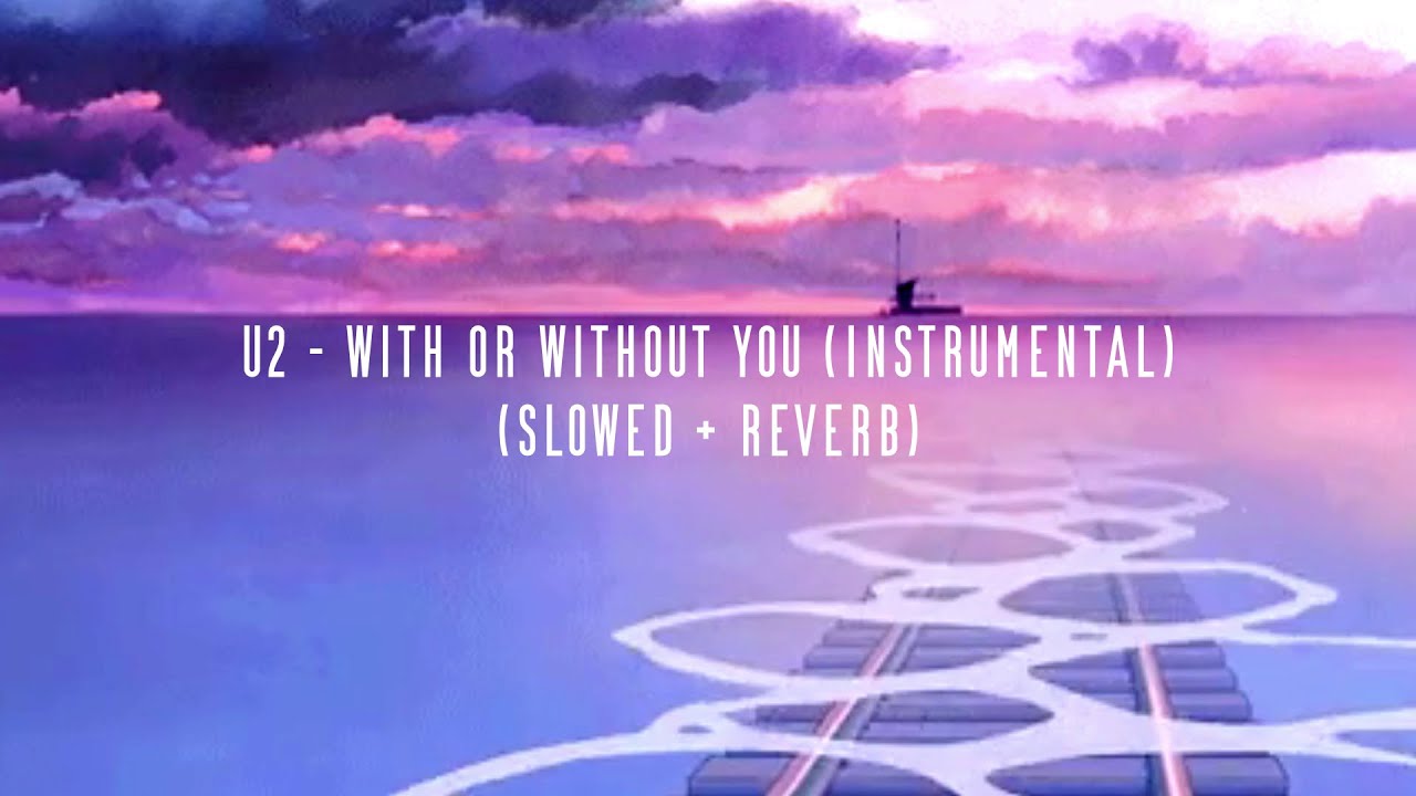 u2 - with or without you (instrumental) (slowed + reverb)