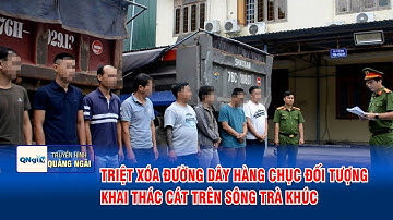 Triệt xóa đường dây hàng chục đối tượng khai thác cát trên sông Trà Khúc | QNgTV