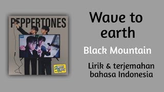 Wave to earth - Black mountain | Lirik & terjemahan