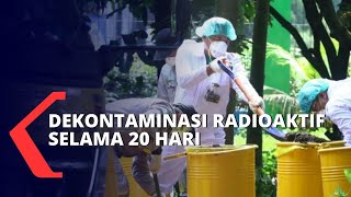 Dekontaminasi Radioaktif Dilakukan Hingga 20 Hari