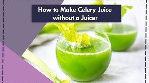 How to Make Celery Juice Without a Juicer?