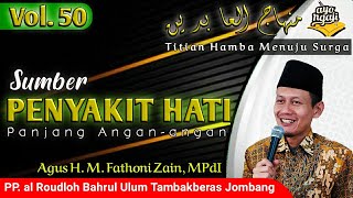 Sumber Penyakit Hati | Minhajul Abidin | Vol.50 | Agus H.M. Fathoni Zain, MPdI