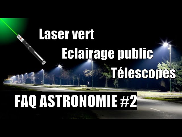 Laser vert, éclairage public et télescopes : je réponds à vos