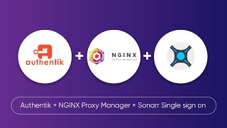 Setup Sonarr SSO with Authentik and Nginx Proxy Manager