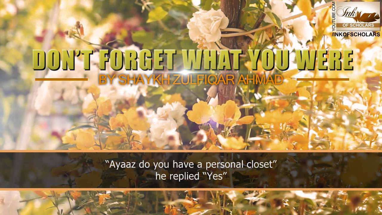 [ENG] Don't forget what you were- Shaykh Zulfiqar Ahmad