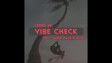 Leehis Jr. - Vibe Check (Feat. Kiyo and Aussie Maze) [Official Audio]