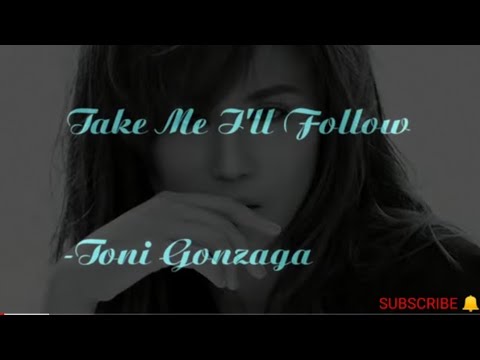 Take Me I'll Follow Lyrics - Toni Gonzaga